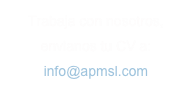 Trabaja con nosotros,
envianos tu CV a:
info@apmsl.com