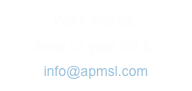Work with us,
Send us your CV to:
info@apmsl.com